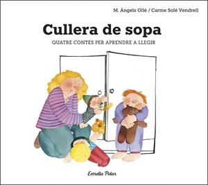 CULLERA DE SOPA. QUATRE CONTES PER APRENDRE A LLEGIR (LLETRA MAJUSCULA) | 9788491378693 | SOLÉ VENDRELL, CARME / OLLE,M. ANGELS