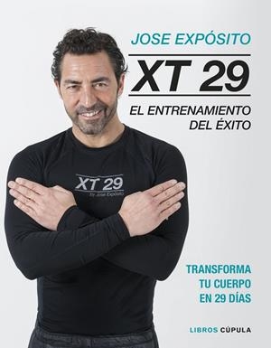 XT29. EL ENTRENAMIENTO DEL ÉXITO. TRANSFORMA TU CUERPO EN 29 DÍAS MÉTODO EXPÓSITO | 9788448025748 | EXPÓSITO, JOSÉ