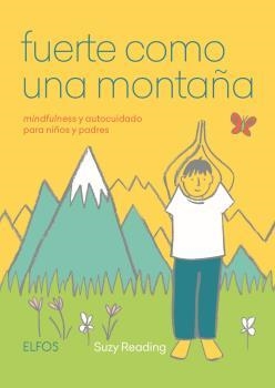 FUERTE COMO UNA MONTAÑA. MINDFULNESS Y AUTOCUIDADO PARA NIÑOS Y PADRES | 9788417757236 | READING, SUZY