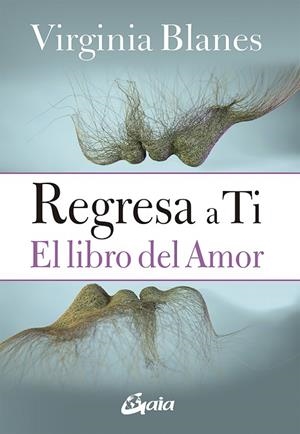 REGRESA A TI. EL LIBRO DEL AMOR | 9788484458128 | BLANES ARAGÓN, VIRGINIA