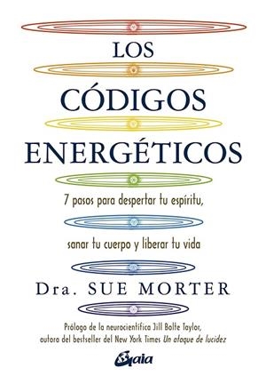 LOS CÓDIGOS ENERGÉTICOS. 7 PASOS PARA DESPERTAR TU ESPÍRITU, SANAR TU CUERPO Y LIBERAR TU VIDA | 9788484458067 | MORTER, DRA. SUE