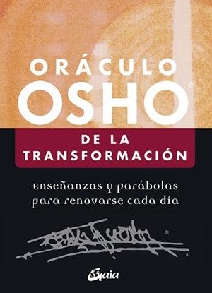 ORÁCULO OSHO DE LA TRANSFORMACIÓN. ENSEÑANZAS Y PARÁBOLAS PARA RENOVARSE CADA DÍA | 9788484457831 | OSHO