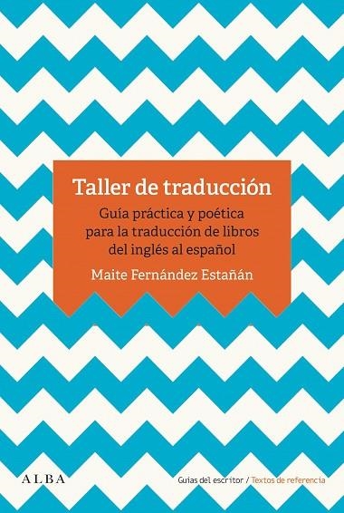 TALLER DE TRADUCCIÓN. GUÍA PRÁCTICA Y POETICA PARA LA TRADUCCIÓN DE LIBROS DEL INGLÉS AL ESPAÑOL | 9788490655993 | FERNÁNDEZ ESTAÑÁN, MAITE