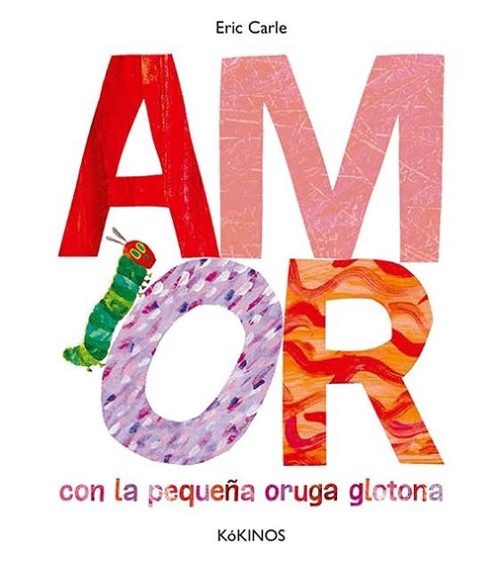 AMOR CON LA PEQUEÑA ORUGA GLOTONA | 9788417074852 | CARLE, ERIC