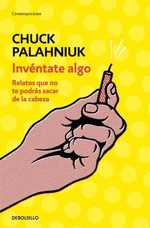 INVÉNTATE ALGO. RELATOS QUE NO TE PODRÁS SACAR DE LA CABEZA | 9788466347747 | PALAHNIUK, CHUCK