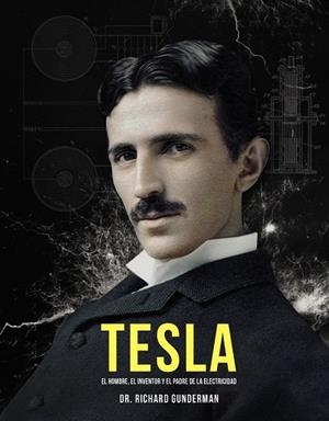 TESLA. EL HOMBRE, EL INVENTOR Y EL PADRE DE LA ELECTRICIDAD | 9788441541214 | GUNDERMAN, RICHARD DR.