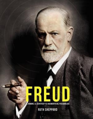FREUD. EL HOMBRE, EL CIENTÍFICO Y EL NACIMIENTO DEL PSICOANÁLISIS | 9788441541221 | SHEPPARD, RUTH