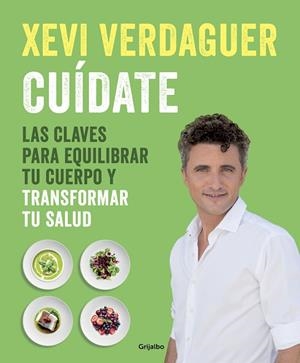 CUÍDATE. LAS CLAVES PARA EQUILIBRAR TU CUERPO Y TRANSFORMAR TU SALUD | 9788425357909 | VERDAGUER, XEVI