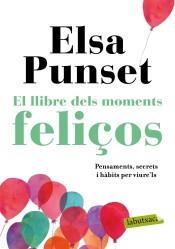 EL LLIBRE DELS MOMENTS FELIÇOS. PENSAMENTS, SECRETS I HABITS PER VIURE´LS | 9788417420895 | PUNSET, ELSA