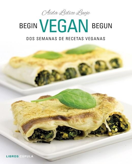 BEGIN VEGAN BEGUN. DOS SEMANAS DE RECETAS VEGANAS | 9788448026073 | LIDICE LUEJE, AIDA