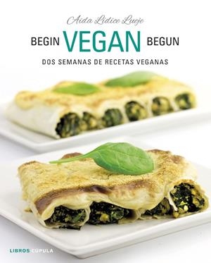 BEGIN VEGAN BEGUN. DOS SEMANAS DE RECETAS VEGANAS | 9788448026073 | LIDICE LUEJE, AIDA