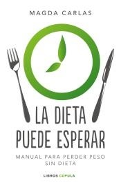 LA DIETA PUEDE ESPERAR. MANUAL PARA PERDER PESO SIN DIETA | 9788448026004 | CARLAS, MAGDA