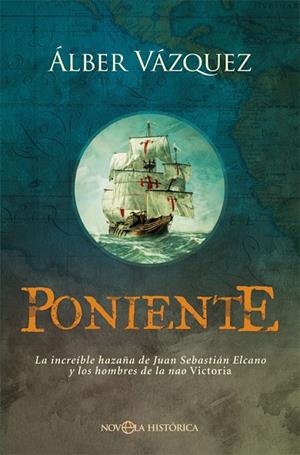 PONIENTE. LA INCREÍBLE HAZAÑA DE JUAN SEBASTIÁN ELCANO Y LOS HOMBRES DE LA NAO VICTORIA | 9788491646570 | VÁZQUEZ PÉREZ, ÁLBER