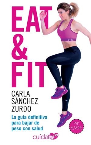 EAT & FIT. LA GUÍA DEFINITIVA PARA BAJAR DE PESO CON SALUD | 9788491646501 | SÁNCHEZ ZURDO, CARLA
