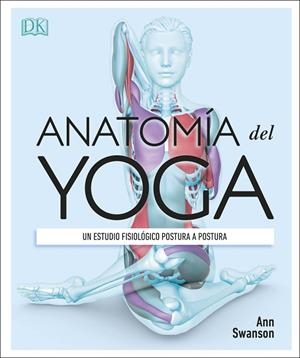 ANATOMÍA DEL YOGA. UN ESTUDIO FISIOLOGICO POSTURA A POSTURA | 9780241414729 | SWANSON, ANN