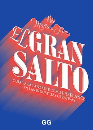 EL GRAN SALTO. GUÍA PARA LANZARTE COMO FREELANCE EN LAS INDUSTRIAS CREATIVAS | 9788425231773 | FLOR, MARTINA