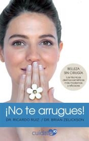 ¡NO TE ARRUGUES!. BELLEZA SIN CIRUGIA | 9788491646556 | RUIZ RODRÍGUEZ, RICARDO/ZELICKSON, BRIAN
