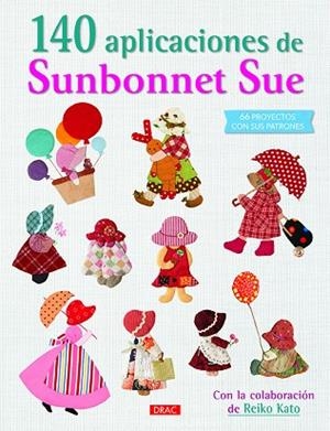140 APLICACIONES DE SUNBONNET SUE. 66 PROYECTOS CON SUS PATRONES | 9788498746389