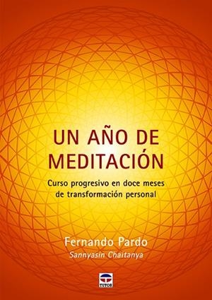 UN AÑO DE MEDITACIÓN. CURSO PROGRESIVO EN DOCE MESES DE TRANSFORMACIÓN PERSONAL | 9788416676804 | PARDO, FERNANDO