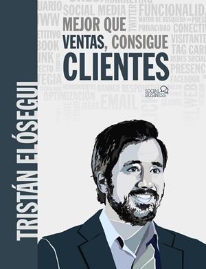 MEJOR QUE VENTAS, CONSIGUE CLIENTES | 9788441541061 | ELÓSEGUI FIGUEROA, TRISTÁN