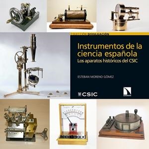 INSTRUMENTOS DE LA CIENCIA ESPAÑOLA. LOS APARATOS HISTÓRICOS DEL CSIC | 9788490977514 | MORENO GÓMEZ, ESTEBAN