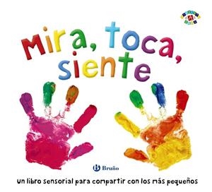 MIRA, TOCA, SIENTE. UN LIBRO SENSORIAL PARA COMPARTIR CON LOS MAS PEQUEÑOS | 9788469626818 | BOULTWOOD, ELLIE/COCKAYNE, HANNAH/HAMLEY, KYLIE