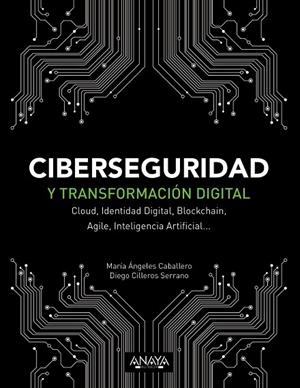 CIBERSEGURIDAD Y TRANSFORMACIÓN DIGITAL. CLOUD, IDENTIDAD DIGITAL, BLOCKCHAIN, AGILE, INTELIGENCIA ARTIFICIAL... | 9788441541627 | CABALLERO VELASCO, MARÍA ÁNGELES/CILLEROS SERRANO, DIEGO