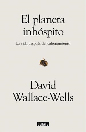 EL PLANETA INHÓSPITO. LA VIDA DESPUÉS DEL CALENTAMIENTO | 9788417636463 | WALLACE-WELLS, DAVID