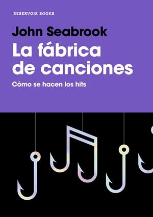 LA FÁBRICA DE CANCIONES. CÓMO SE HACEN LOS HITS | 9788417910020 | SEABROOK, JOHN