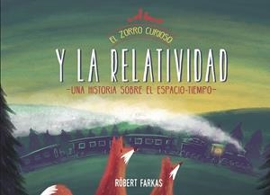 EL ZORRO CURIOSO Y LA RELATIVIDAD. UN HISTORIA SOBRE EL ESPACIO-TIEMPO | 9788448853419 | FARKAS, RÓBERT
