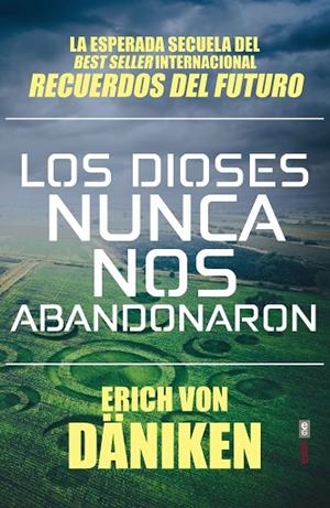 LOS DIOSES NUNCA NOS ABANDONARON. LA ESPERADA SECUELA DEL BEST SELLER INTERNACIONAL RECUERDOS DE FUTURO | 9788441439702 | VON DÄNIKEN, ERICH