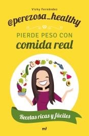 PIERDE PESO CON COMIDA REAL. RECETAS RICAS Y FACILES | 9788427046306 | PEREZOSA HEALTHY (VICKY FERNANDEZ)