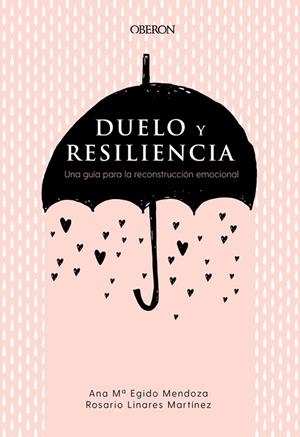 DUELO Y RESILIENCIA. UNA GUÍA PARA LA RECONSTRUCCIÓN EMOCIONAL | 9788441541719 | EGIDO MENDOZA, ANA MARÍA/LINARES MARTÍNEZ, ROSARIO