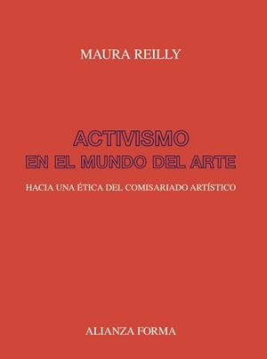 ACTIVISMO EN EL MUNDO DEL ARTE. HACIA UNA ETICA DEL COMISARIADO ARTISTICO | 9788491816652 | REILLY, MAURA