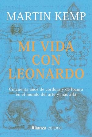 MI VIDA CON LEONARDO. CINCUENTA AÑOS DE CORDURA Y DE LOCURA EN EL MUNDO DEL ARTE Y MAS ALLA | 9788491816423 | KEMP, MARTIN