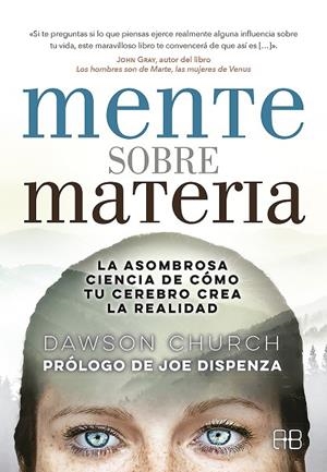 MENTE SOBRE MATERIA. LA ASOMBROSA CIENCIA DE COMO TU CEREBRO CREA LA REALIDAD | 9788415292968 | CHURCH, DAWSON