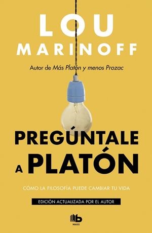 PREGÚNTALE A PLATÓN. COMO LA FILOSOFIA PUEDE CAMBIAR TU VIDA (EDICION ACTUALIZADA) | 9788413140001 | MARINOFF, LOU