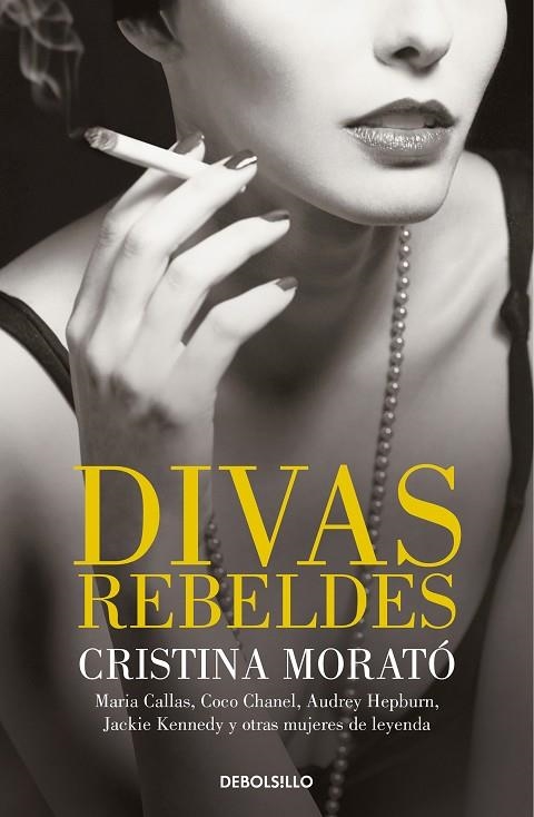 DIVAS REBELDES. MARÍA CALLAS, COCO CHANEL, AUDREY HEPBURN, JACKIE KENNEDY Y OTRAS MUJERES DE LEYENDA | 9788466349772 | MORATÓ, CRISTINA