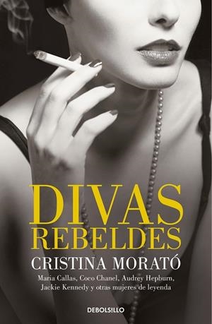 DIVAS REBELDES. MARÍA CALLAS, COCO CHANEL, AUDREY HEPBURN, JACKIE KENNEDY Y OTRAS MUJERES DE LEYENDA | 9788466349772 | MORATÓ, CRISTINA