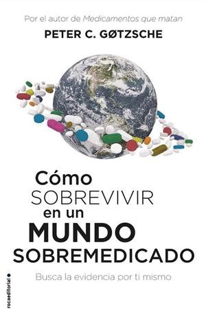 CÓMO SOBREVIVIR EN UN MUNDO SOBREMEDICADO. BUSCA LA EVIDENCIA POR TI MISMO | 9788417541552 | GØTZSCHE, PETER C.