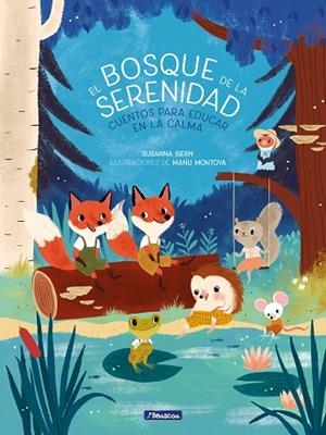 EL BOSQUE DE LA SERENIDAD. CUENTOS PARA EDUCAR EN LA CALMA | 9788448854331 | ISERN, SUSANNA/MONTOYA, MANU