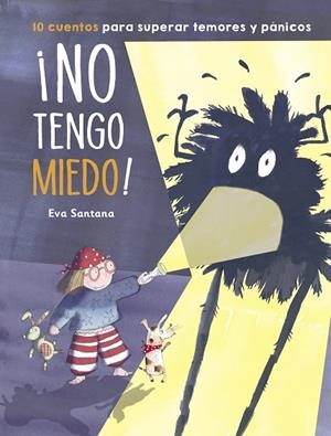 ¡NO TENGO MIEDO! 10 CUENTOS PARA SUPERAR TEMORES Y PÁNICOS | 9788448854201 | SANTANA, EVA