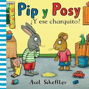 Y ESE CHARQUITO? (PIP Y POSY) | 9788448853884 | SCHEFFLER, AXEL