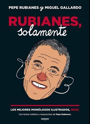 RUBIANES, SOLAMENTE. LOS MEJORES MONÓLOGOS ILUSTRADOS, NENE. CON TEXTOS INEDITOS Y MANUSCRITOS DE PEPE RUBIANES | 9788417247584 | RUBIANES, PEPE/GALLARDO, MIGUEL