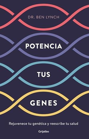 POTENCIA TUS GENES. REJUVENECE TU GENÉTICA Y REESCRIBE TU SALUD | 9788425357749 | LYNCH, BEN