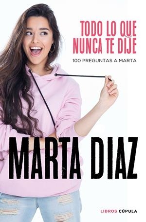 TODO LO QUE NUNCA TE DIJE. 100 PREGUNTAS A MARTA | 9788448026349 | DÍAZ GARCÍA, MARTA