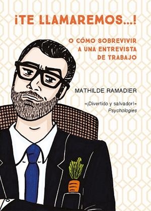 ¡TE LLAMAREMOS...! O CÓMO SOBREVIVIR A UNA ENTREVISTA DE TRABAJO | 9788466349000 | RAMADIER, MATHILDE