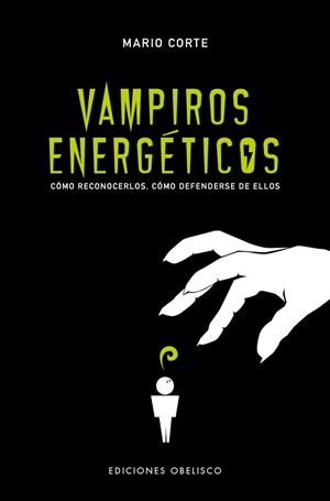 VAMPIROS ENERGÉTICOS. COMO RECONOCERLOS. COMO DEFENDERSE DE ELLOS | 9788491115229 | CORTE, MARIO