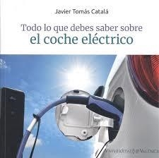 TODO LO QUE DEBES SABER SOBRE EL COCHE ELÉCTRICO | 9788491344889 | TOMÁS CATALÁ, JAVIER
