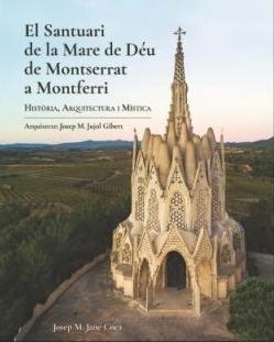 EL SANTUARI DE LA MARE DE DÉU DE MONTSERRAT A MONTFERRI. HISTÒRIA, ARQUITECTURA I MÍSTICA | 9788409143214 | JANÉ COCA, JOSEP MARIA